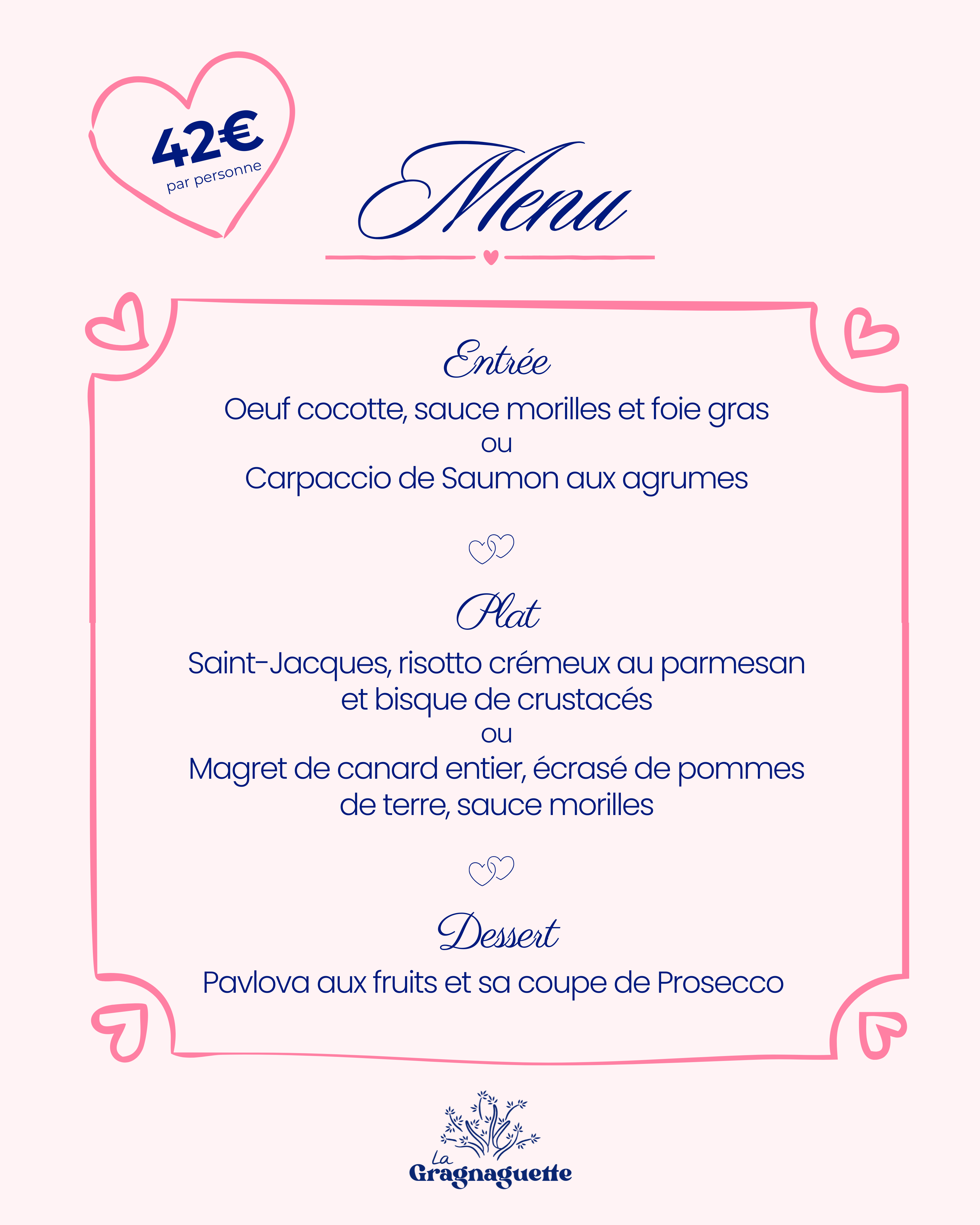 affiche rose et bleu, comprenant des renseignements sur le menu  : 42euros par personnes
- Entrée : œuf cocotte sauce morilles et fois gras ou
Carpaccio de Saumon aux agrumes
- Plat : Saint-Jacques risotto crémeux au parmesan et bisque de crustacés ou
Magret de canard entier écrasé de pommes de terre sauce morille
- Dessert : Pavlova aux fruits et sa coupe de Prosecco